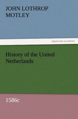 History of the United Netherlands, 1586c History of the United Netherlands, 1586c