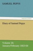 Diary of Samuel Pepys ¿ Volume 26: January/February 1663-64