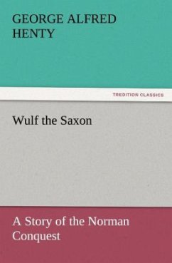 Wulf the Saxon A Story of the Norman Conquest - Henty, George Alfred