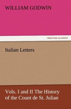 Italian Letters, Vols. I and II The History of the Count de St. Julian - Godwin, William