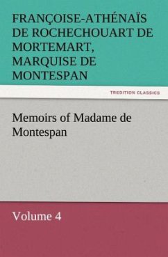 Memoirs of Madame de Montespan ¿ Volume 4 - Montespan, Françoise-Athénaïs de Rochechouart de Mortemart