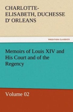 Memoirs of Louis XIV and His Court and of the Regency ¿ Volume 02 - Orleans, Charlotte-Elisabeth, duchesse d'