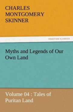 Myths and Legends of Our Own Land ¿ Volume 04 : Tales of Puritan Land - Skinner, Charles M.