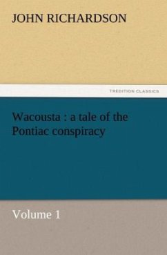 Wacousta : a tale of the Pontiac conspiracy ¿ Volume 1 - Richardson, John