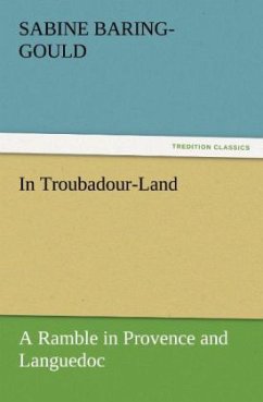 In Troubadour-Land A Ramble in Provence and Languedoc - Baring-Gould, Sabine