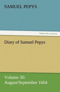 Diary of Samuel Pepys ¿ Volume 30: August/September 1664 - Pepys, Samuel