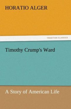 Timothy Crump's Ward A Story of American Life - Alger, Horatio