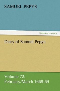 Diary of Samuel Pepys ¿ Volume 72: February/March 1668-69 - Pepys, Samuel