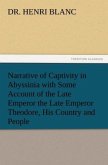 Narrative of Captivity in Abyssinia with Some Account of the Late Emperor the Late Emperor Theodore, His Country and People