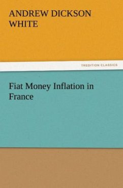 Fiat Money Inflation in France - White, Andrew Dickson