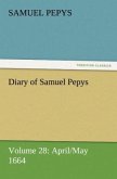 Diary of Samuel Pepys ¿ Volume 28: April/May 1664