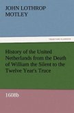 History of the United Netherlands from the Death of William the Silent to the Twelve Year's Truce, 1608b