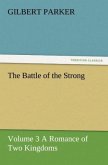 The Battle of the Strong ¿ Volume 3 A Romance of Two Kingdoms