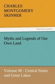 Myths and Legends of Our Own Land ¿ Volume 06 : Central States and Great Lakes