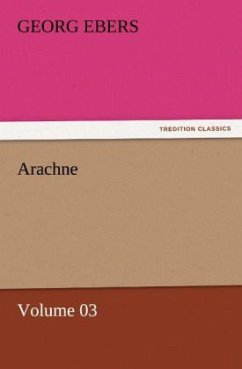 Arachne ¿ Volume 03 - Ebers, Georg