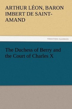 The Duchess of Berry and the Court of Charles X - Imbert de Saint-Amand, Arthur Léon