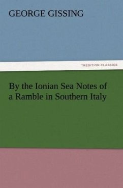 By the Ionian Sea Notes of a Ramble in Southern Italy - Gissing, George