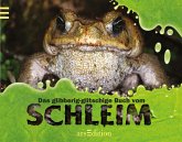 Das Glibberig-glitschige Buch vom Schleim