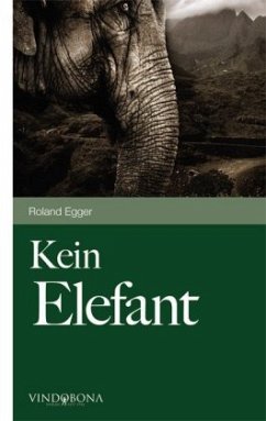 Kein Elefant von Roland Egger als Taschenbuch - Portofrei bei bücher.de