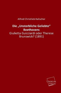 Die ¿Unsterbliche Geliebte¿ Beethovens - Kalischer, Alfred Christlieb