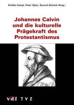 Johannes Calvin und die kulturelle Prägekraft des Protestantismus