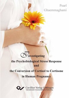 Investigating the Psychobiological Stress Response and the Conversion of Cortisol to Cortisone in Human Pregnancy - Ghaemmaghami, Pearl