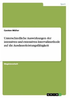 Unterschiedliche Auswirkungen der intensiven und extensiven Intervallmethode auf die Ausdauerleistungsfähigkeit - Müller, Carsten