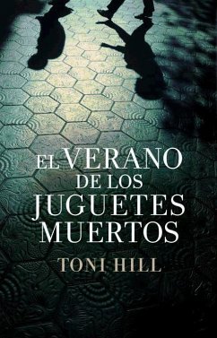 El verano de los juguetes muertos - Hill, Toni