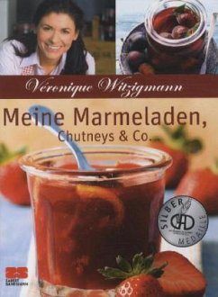 Meine Marmeladen, Chutneys & Co. - Witzigmann, Véronique