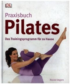 Praxisbuch Pilates - Ungaro, Alycea