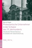 Protestantische Unternehmer in der Schweiz des 19. Jahrhunderts