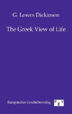 The Greek View of Life - Dickinson, Goldsworthy Lowes