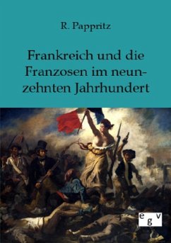 Frankreich und Franzosen im neunzehnten Jahrhundert - Pappritz, R.