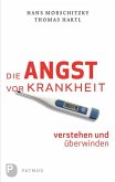 Die Angst vor Krankheit verstehen und überwinden