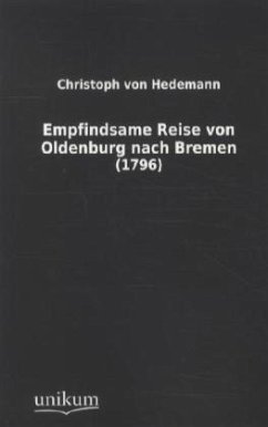 Empfindsame Reise von Oldenburg nach Bremen - Hedemann, Christoph von