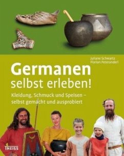 Germanen selbst erleben! - Peteranderl, Florian;Schwartz, Juliane