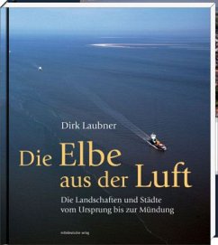 Die Elbe aus der Luft - Laubner, Dirk