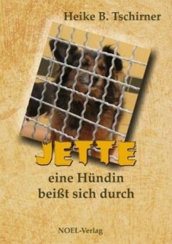 Jette, eine Hündin beißt sich durch - Tschirner, Heike B.