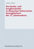 Die Sterbe- und Ewigkeitslieder in deutschen lutherischen Gesangbüchern des 17. Jahrhunderts