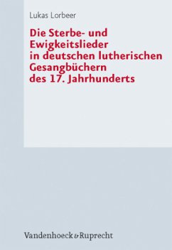 Die Sterbe- und Ewigkeitslieder in deutschen lutherischen Gesangbüchern des 17. Jahrhunderts - Lorbeer, Lukas