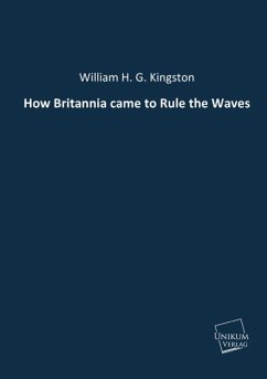 How Britannia came to Rule the Waves - Kingston, William H. G.