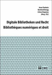 Digitale Bibliotheken und Recht – Bibliothèques numériques et droit - Cherbuin, Anne, Bernhard Dengg und Liliane Regamey