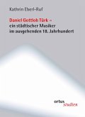 Daniel Gottlob Türk Ein städtischer Musiker im ausgehenden 18. Jahrhundert (mit Werkverzeichnis)