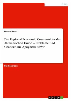 Die Regional Economic Communities der Afrikanischen Union ¿ Probleme und Chancen im ¿Spaghetti Bowl¿