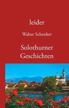 leider/Solothurner Geschichten - Schenker, Walter