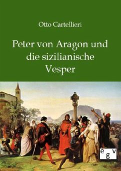 Peter von Aragon und die sizilianische Vesper - Cartellieri, Otto