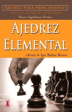 Ajedrez Elemental: Ajedrez Para Principiantes Por Los Grandes Maestros