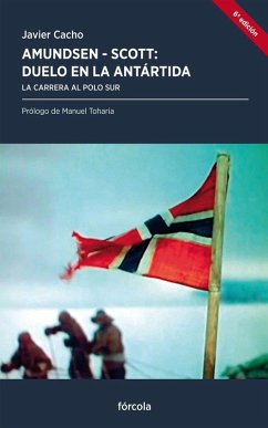 Amundsen-Scott, duelo en la Antártida : la carrera al Polo Sur - Cacho Gómez, Javier