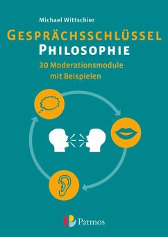 Gesprächsschlüssel Philosophie - 30 Moderationsmodule mit Beispielen - Wittschier, Michael