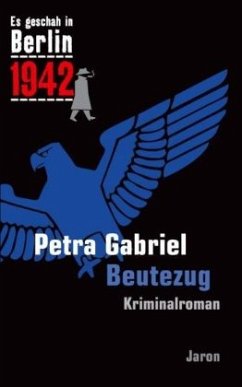 Es geschah in Berlin 1942 Beutezug - Gabriel, Petra
